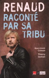 2006, 
"Renaud raconté par sa tribu", 
Jean-Louis Crimon et Thierry Séchan, 
L'Archipel.
