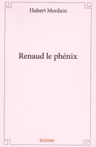 2017, 
"Renaud le Phénix", 
Hubert Mordain, 
Édilivre.