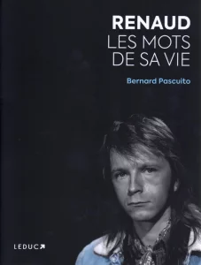 2025,
"Renaud - Les mots de sa vie",
Bernard Pascuito,
Leduc Éditions.